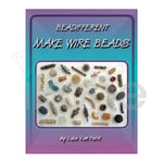 BEAD DIFFERENT: MAKE WIRE BEADS