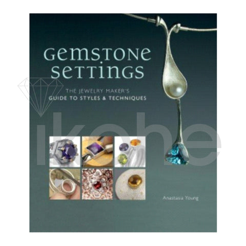 GEMSTONE SETTINGS: THE JEWELRY MAKER'S GUIDE